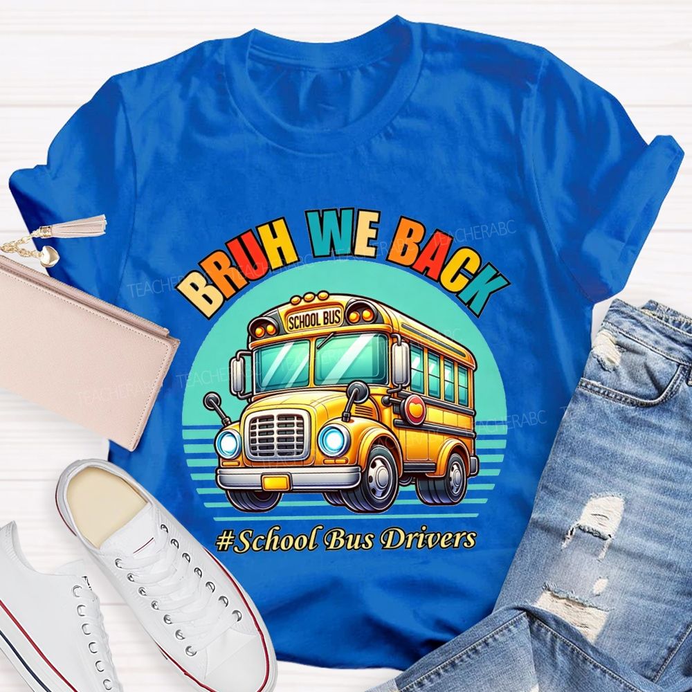 Bruh We Back Proud School Bus Driver T-shirt