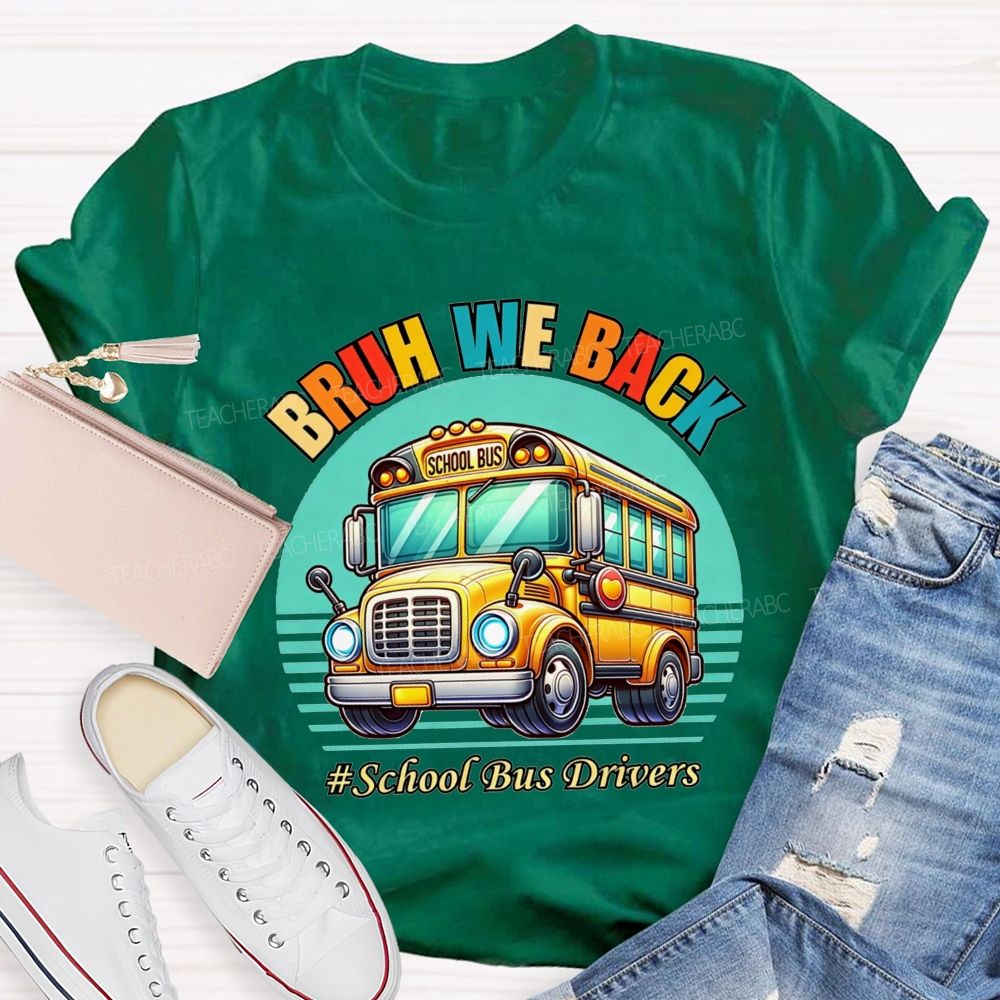 Bruh We Back Proud School Bus Driver T-shirt
