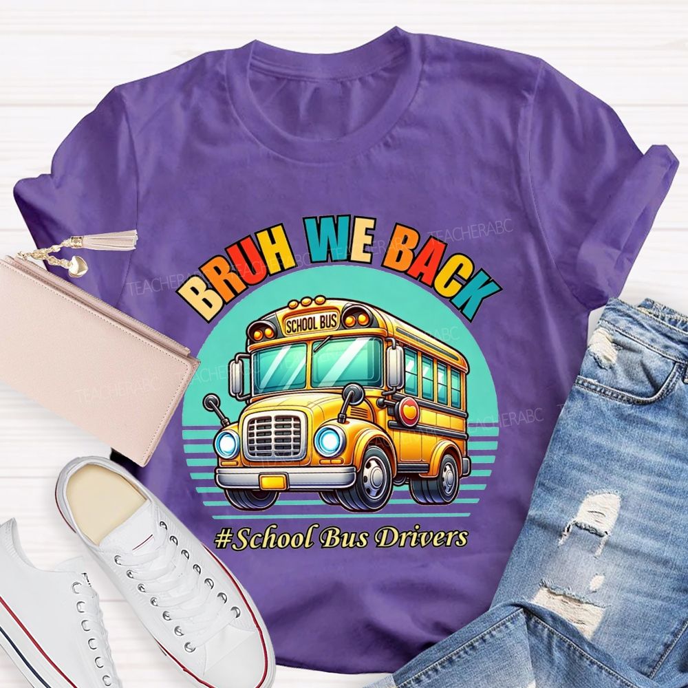 Bruh We Back Proud School Bus Driver T-shirt