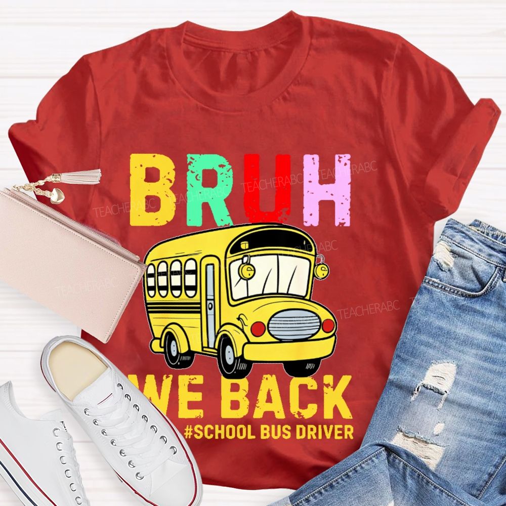 Bruh We Back  School Bus Driver  Teacher T-shirt