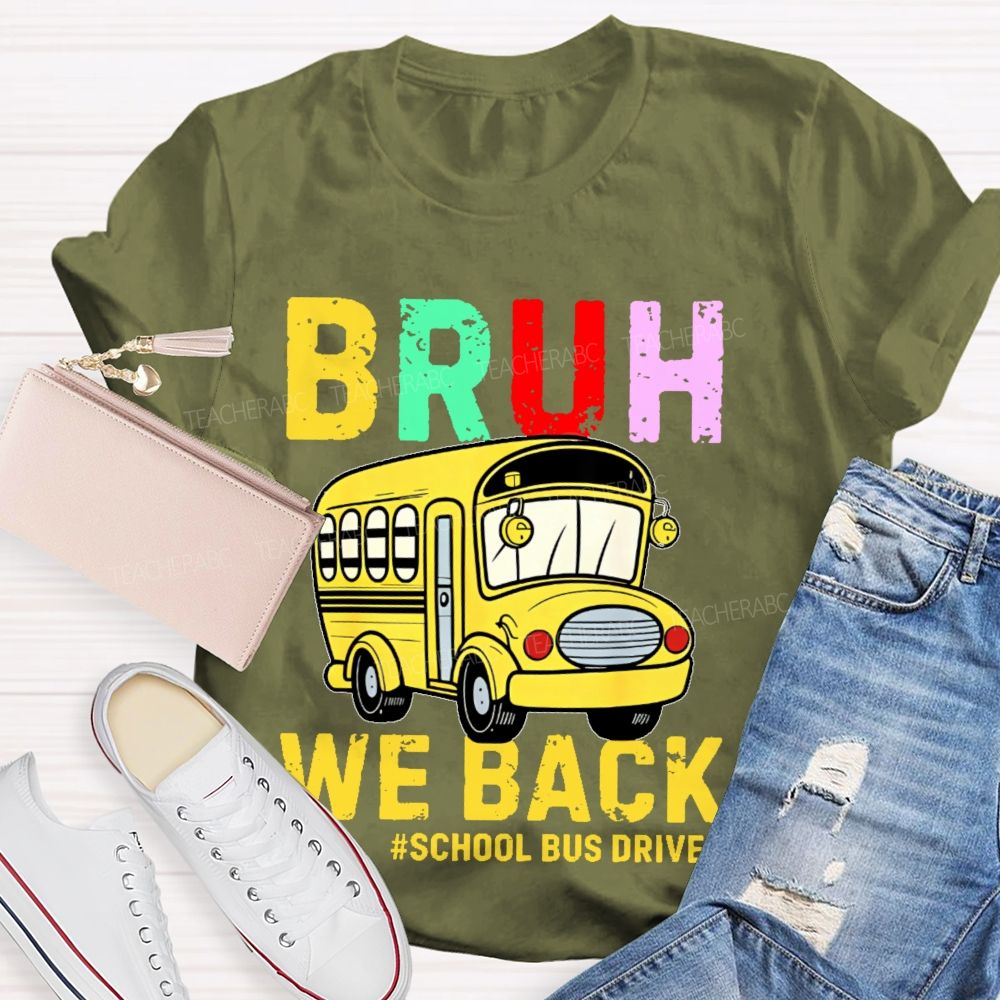 Bruh We Back  School Bus Driver  Teacher T-shirt