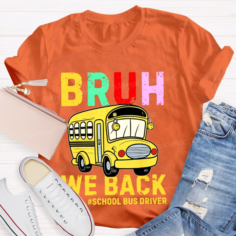 Bruh We Back  School Bus Driver  Teacher T-shirt