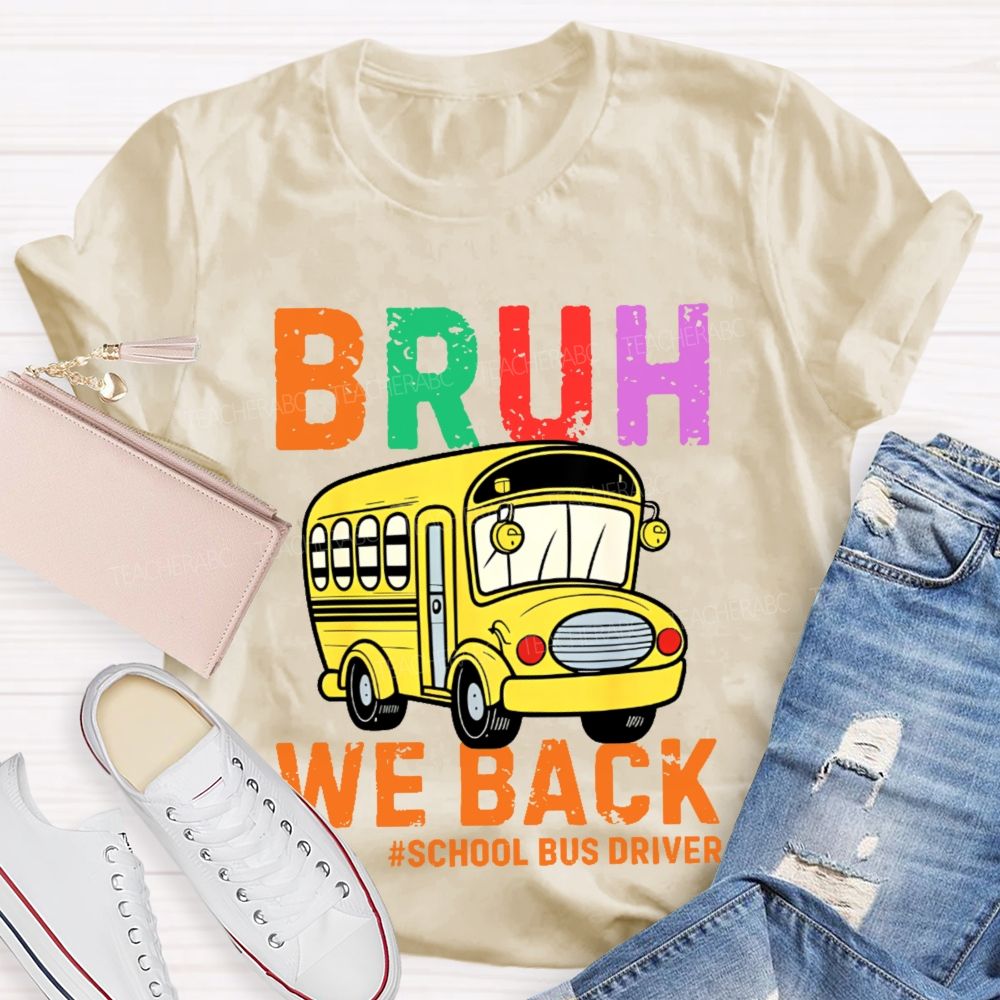 Bruh We Back  School Bus Driver  Teacher T-shirt