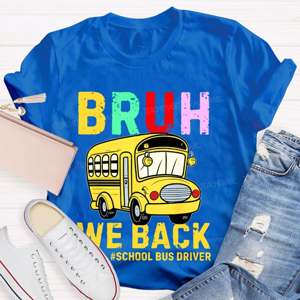 Bruh We Back  School Bus Driver  Teacher T-shirt