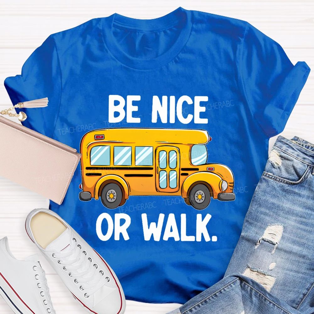 Be Nice Or Walk Graphics  Teacher T-shirt