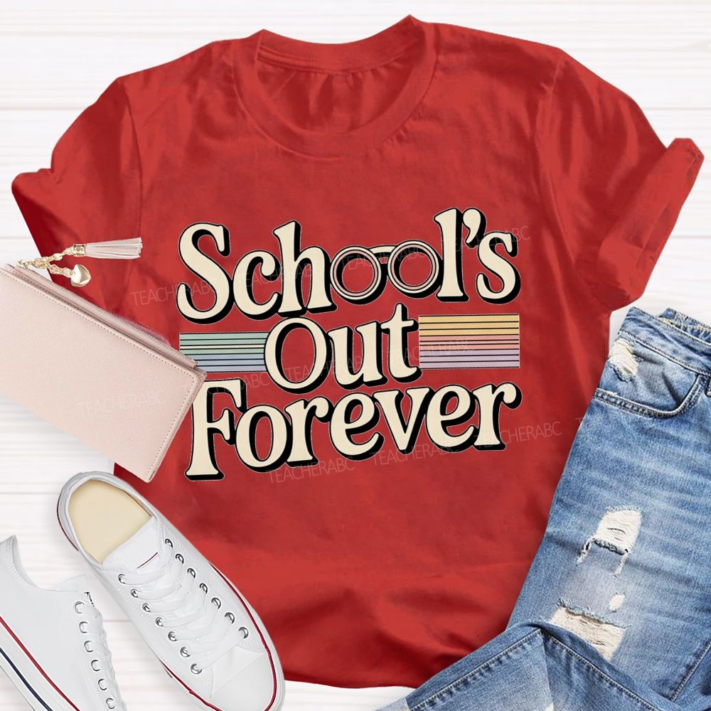 School'S Out Forever And Teacher Retirement Vibes T-shirt