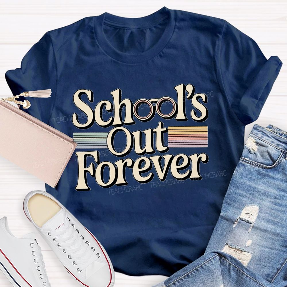 School'S Out Forever And Teacher Retirement Vibes T-shirt