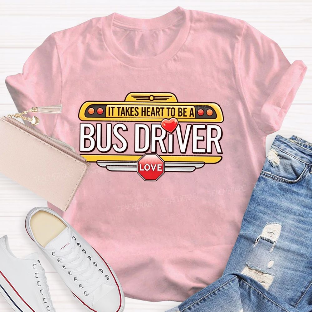 It Takes Heart To Be A Bus Driver   Teacher T-shirt