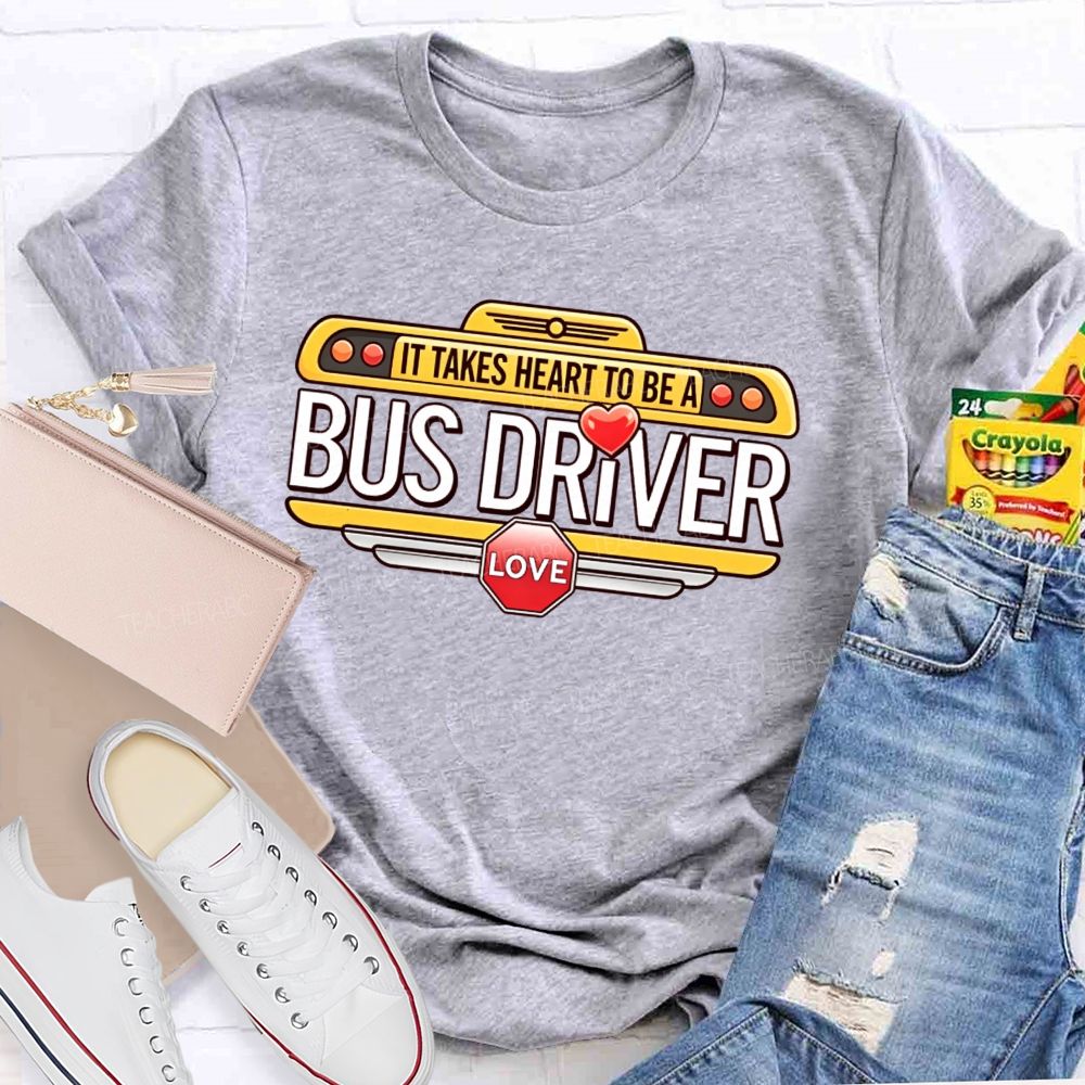 It Takes Heart To Be A Bus Driver   Teacher T-shirt