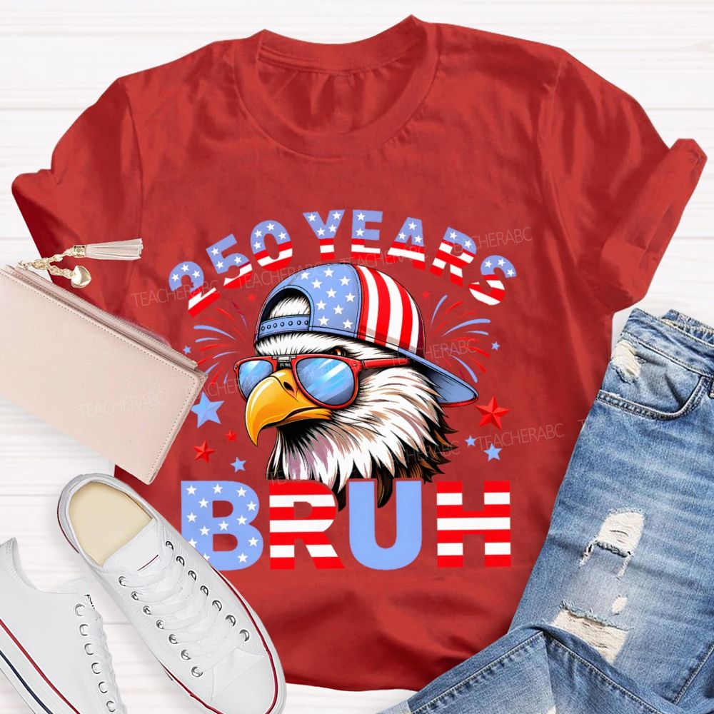 250 Years   Bruh  Teacher T-shirt
