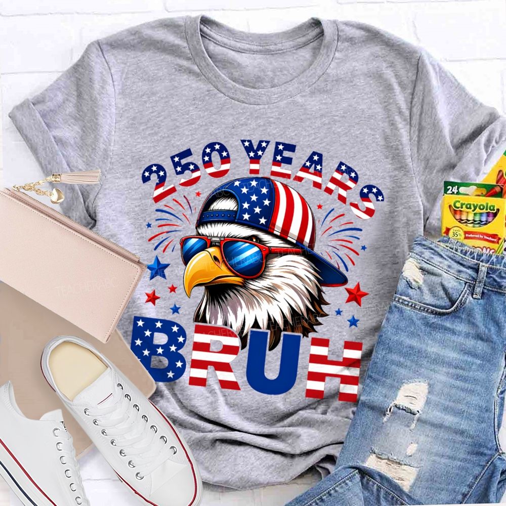 250 Years   Bruh  Teacher T-shirt