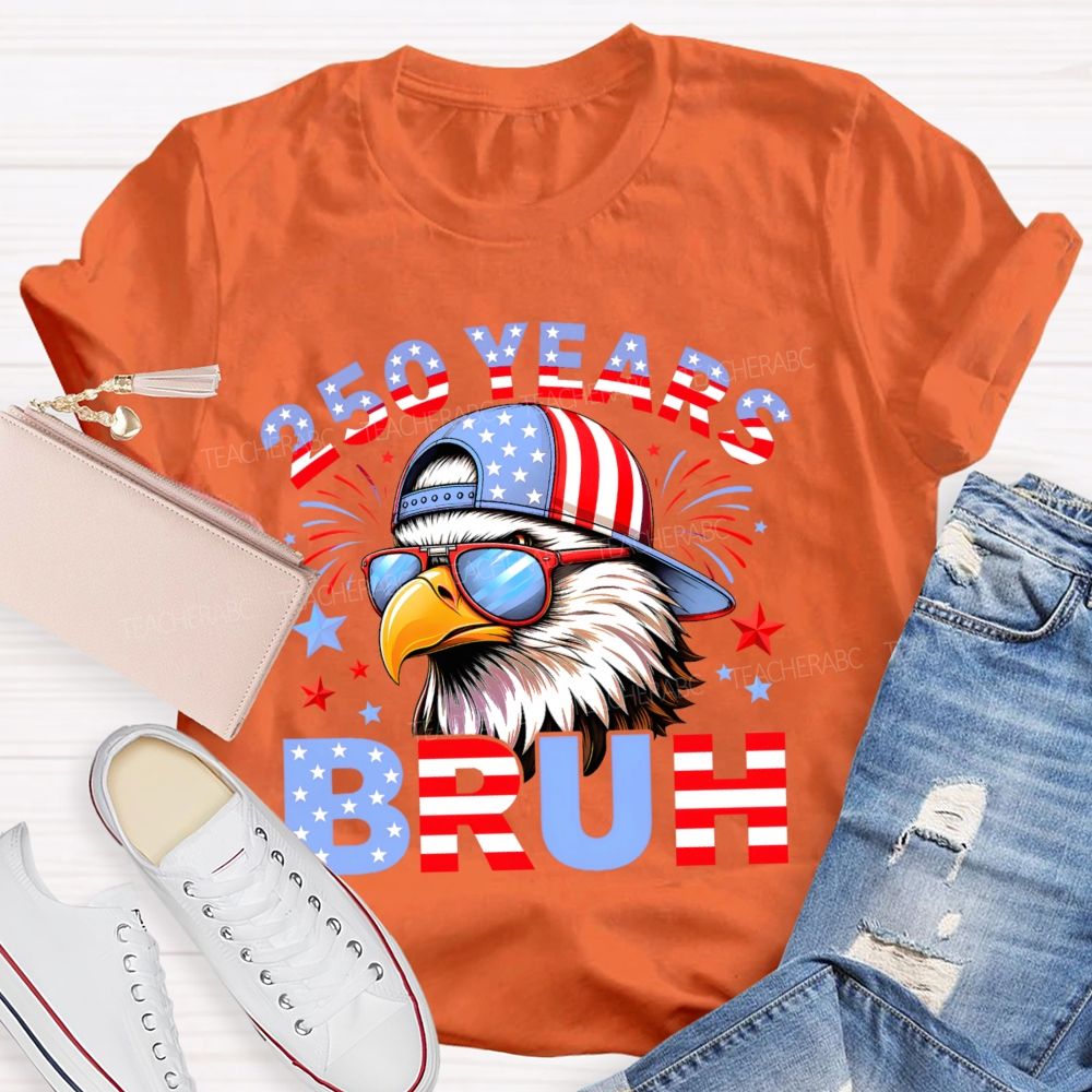 250 Years   Bruh  Teacher T-shirt