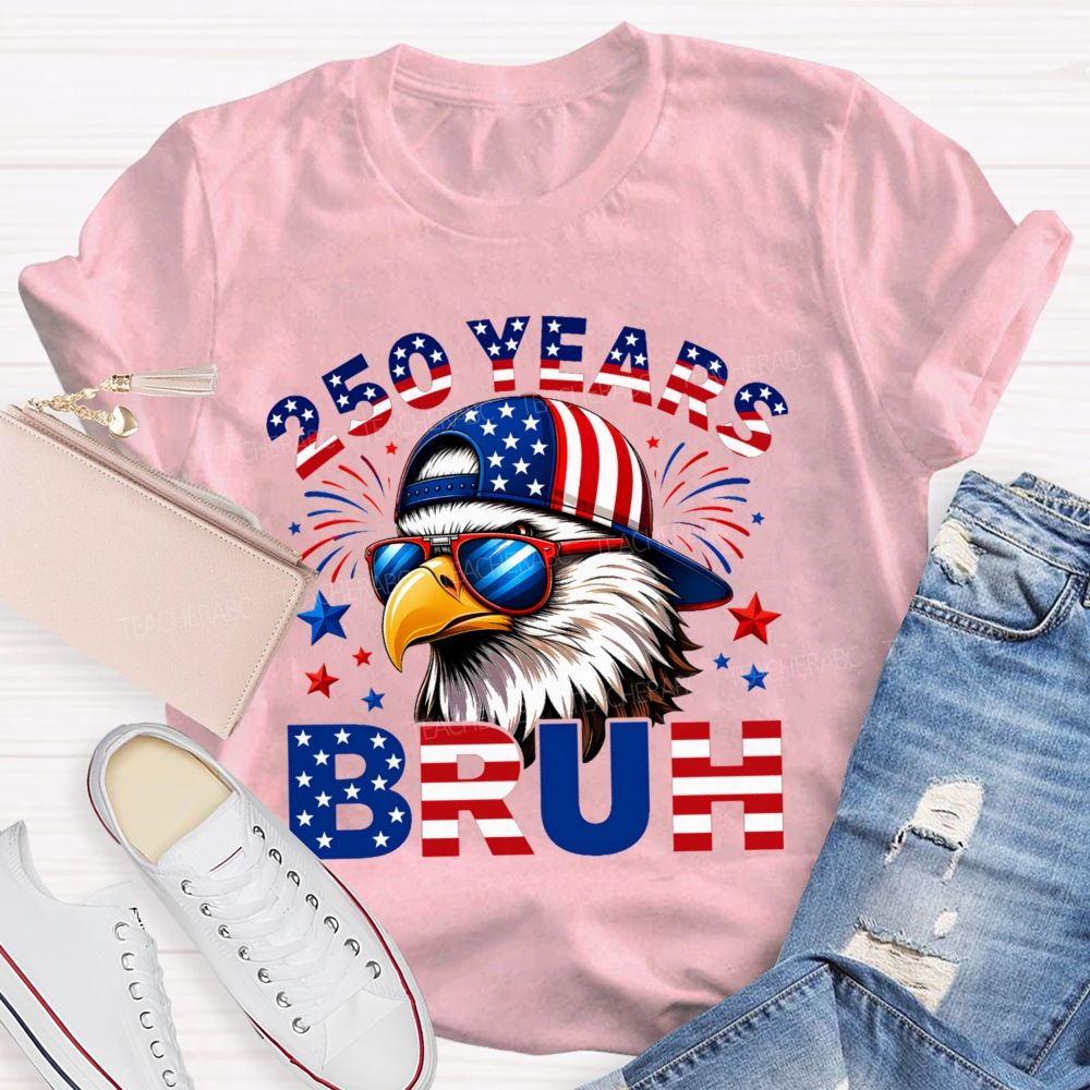 250 Years   Bruh  Teacher T-shirt