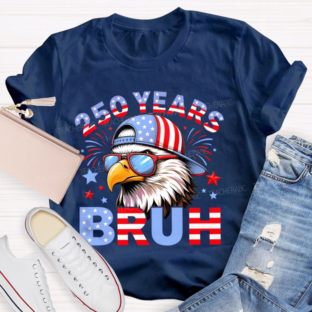 250 Years   Bruh  Teacher T-shirt