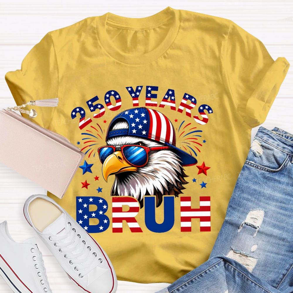 250 Years   Bruh  Teacher T-shirt