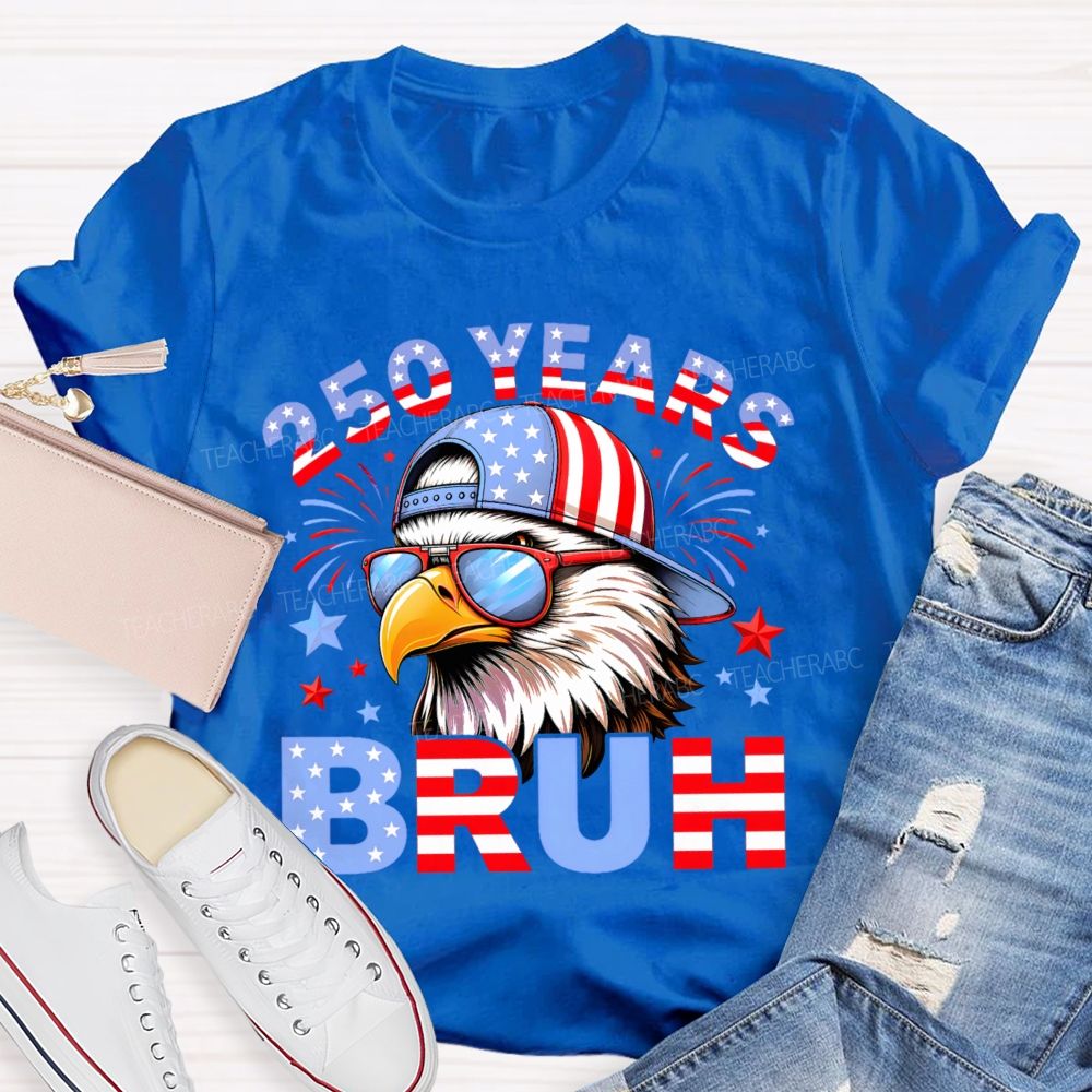 250 Years   Bruh  Teacher T-shirt
