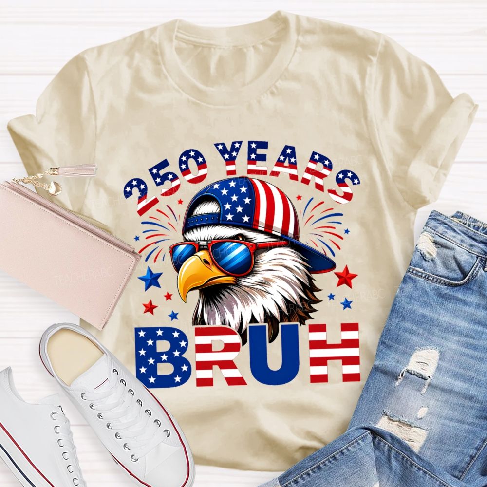 250 Years   Bruh  Teacher T-shirt