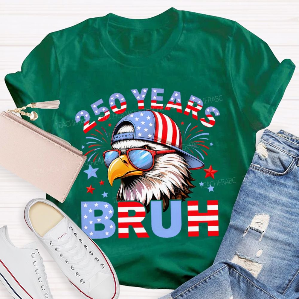 250 Years   Bruh  Teacher T-shirt