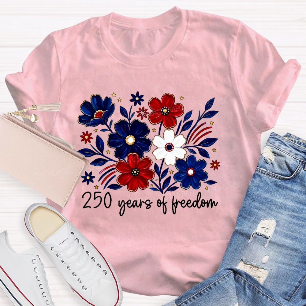 250 Years Of Freedom  Stars Flowers  Teacher T-shirt