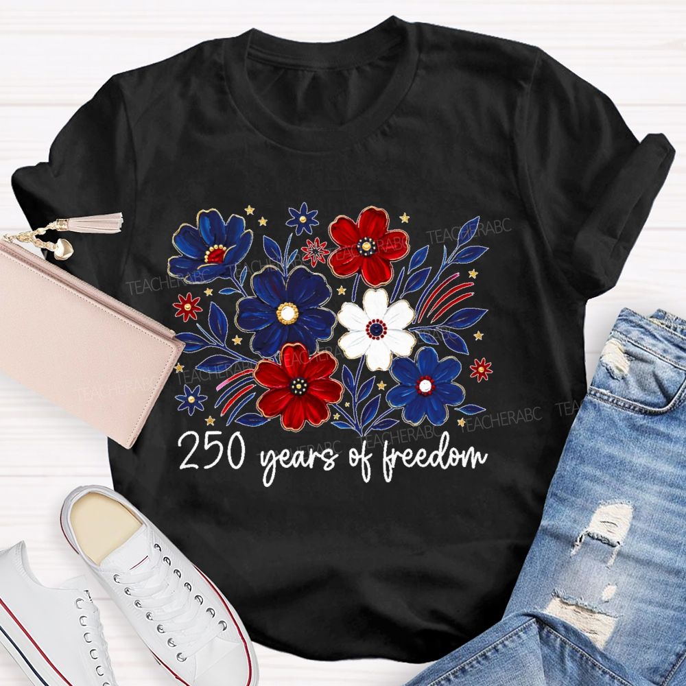 250 Years Of Freedom  Stars Flowers  Teacher T-shirt