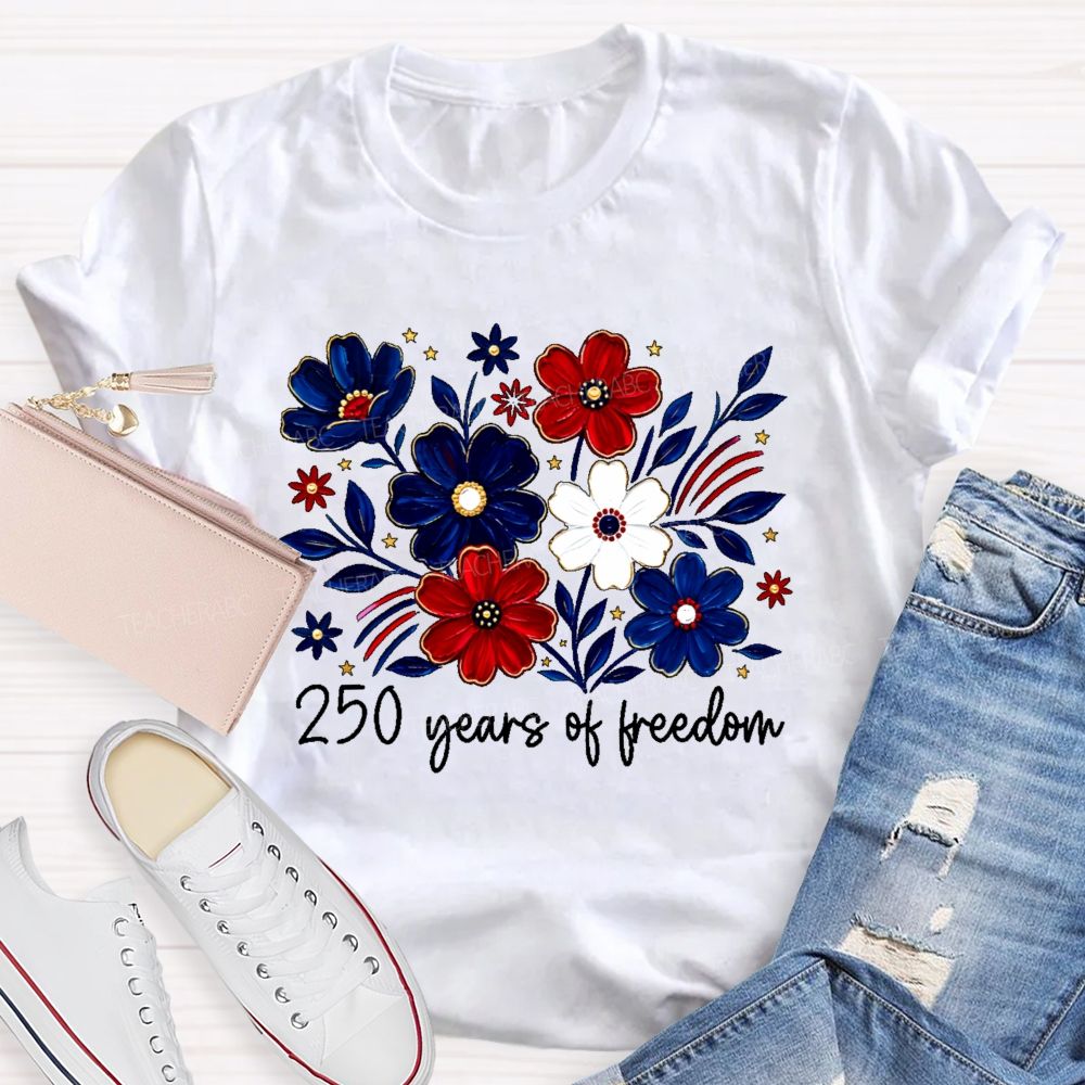250 Years Of Freedom  Stars Flowers  Teacher T-shirt