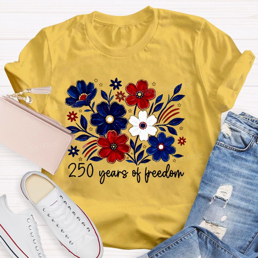 250 Years Of Freedom  Stars Flowers  Teacher T-shirt