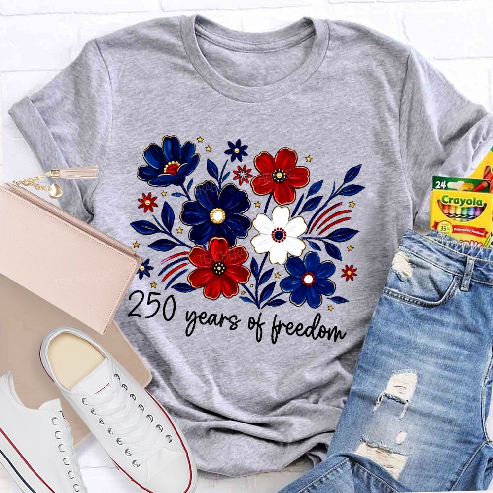 250 Years Of Freedom  Stars Flowers  Teacher T-shirt