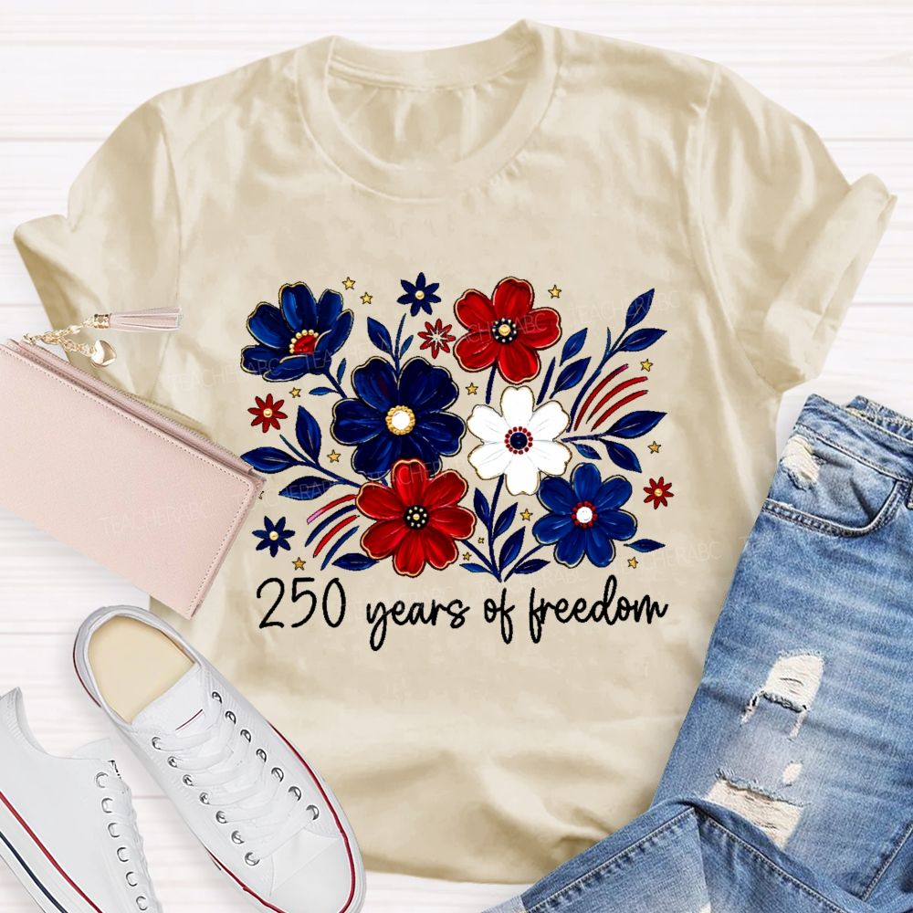 250 Years Of Freedom  Stars Flowers  Teacher T-shirt