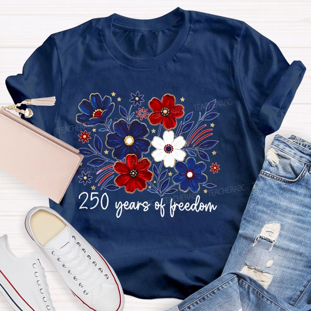 250 Years Of Freedom  Stars Flowers  Teacher T-shirt