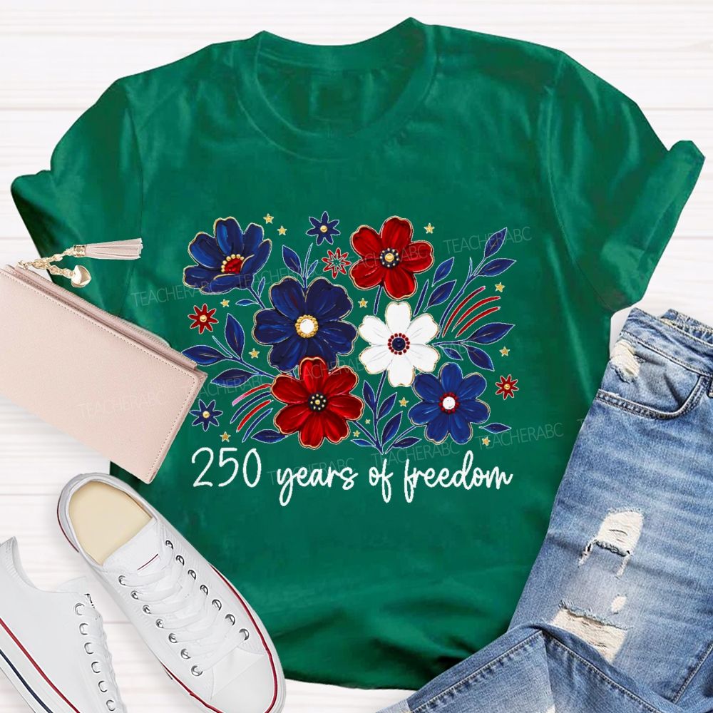 250 Years Of Freedom  Stars Flowers  Teacher T-shirt
