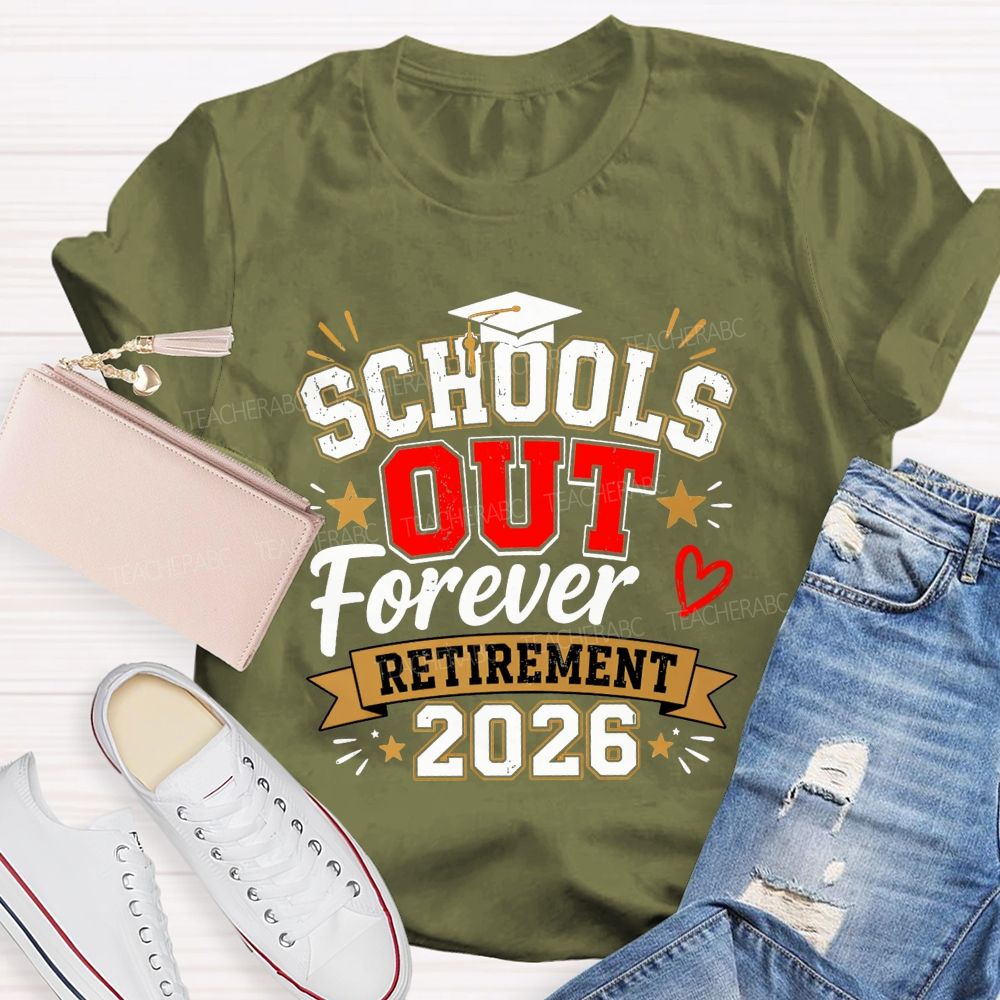 School'S Out Forever And Retirement 2026 Teacher T-shirt