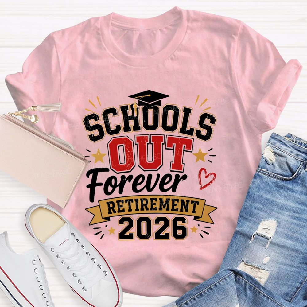 School'S Out Forever And Retirement 2026 Teacher T-shirt