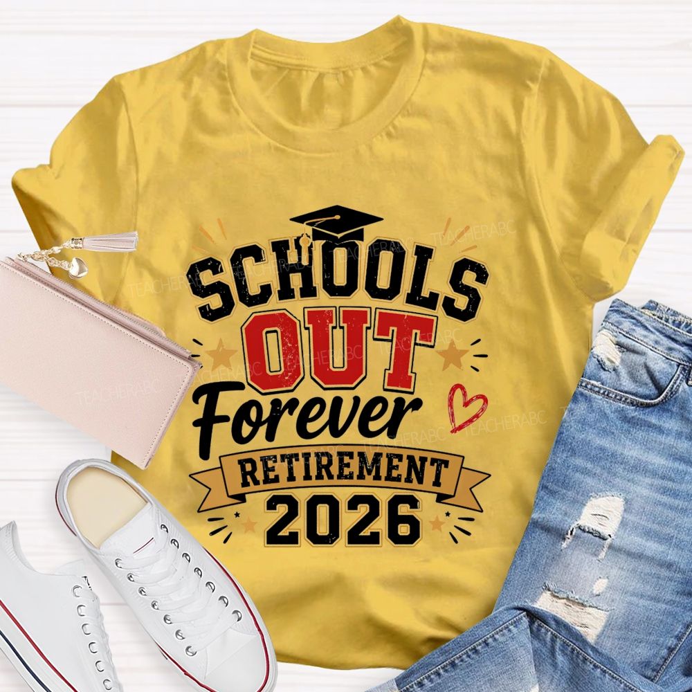 School'S Out Forever And Retirement 2026 Teacher T-shirt