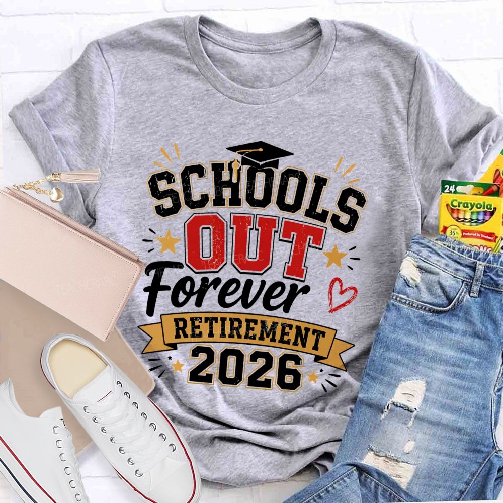 School'S Out Forever And Retirement 2026 Teacher T-shirt