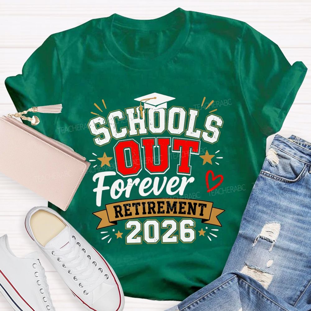 School'S Out Forever And Retirement 2026 Teacher T-shirt