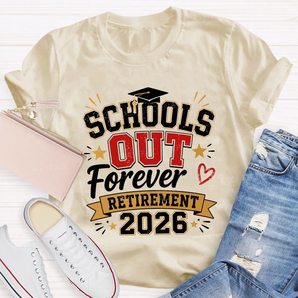 School'S Out Forever And Retirement 2026 Teacher T-shirt