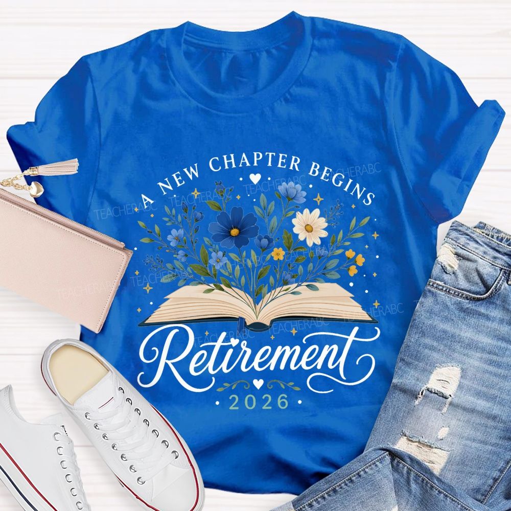 A New Chapter Begins And Retirement 2026 Teacher T-shirt
