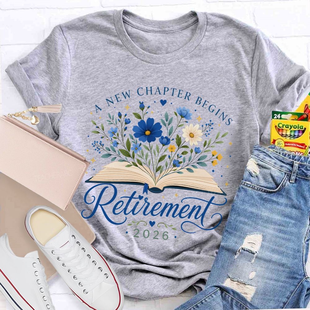 A New Chapter Begins And Retirement 2026 Teacher T-shirt
