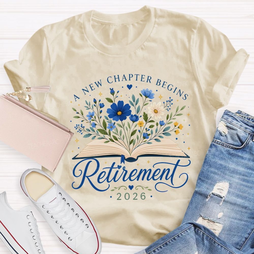 A New Chapter Begins And Retirement 2026 Teacher T-shirt