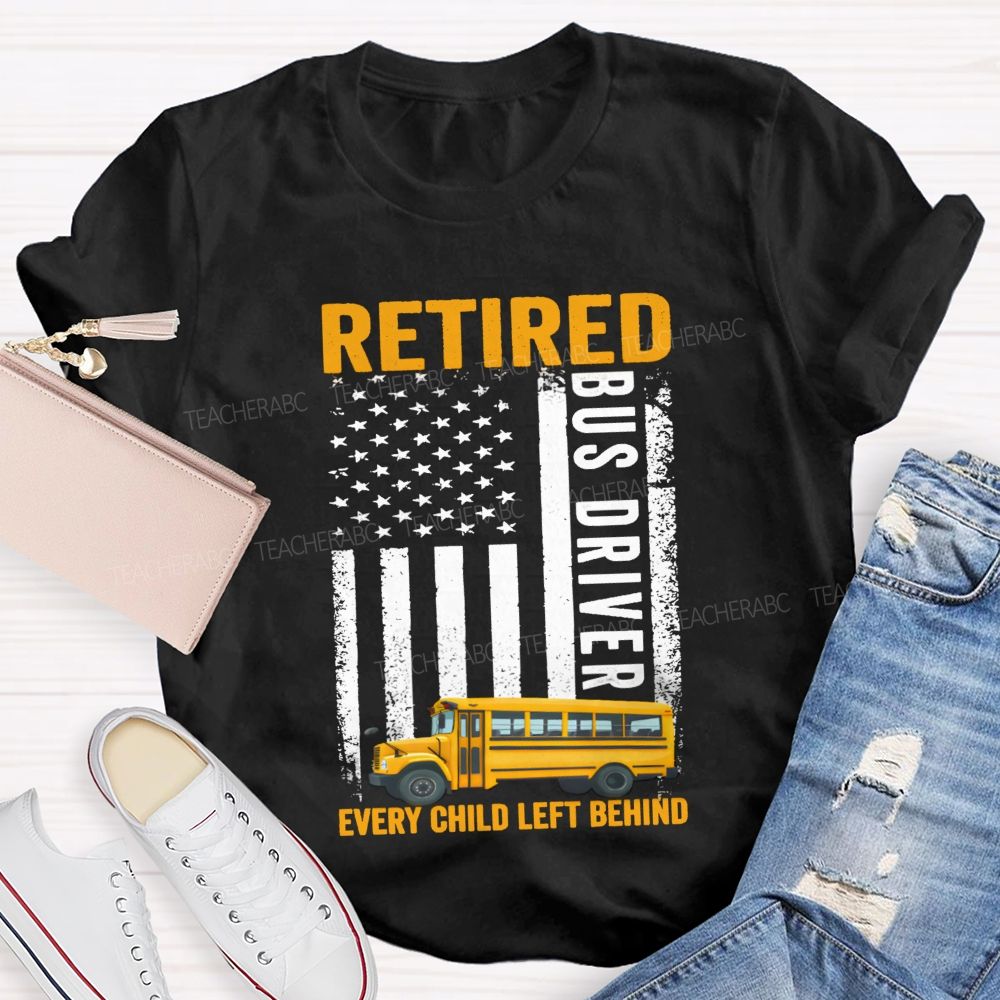 Retired Bus Driver Every Child Left Behind USA Flag Teacher T-shirt