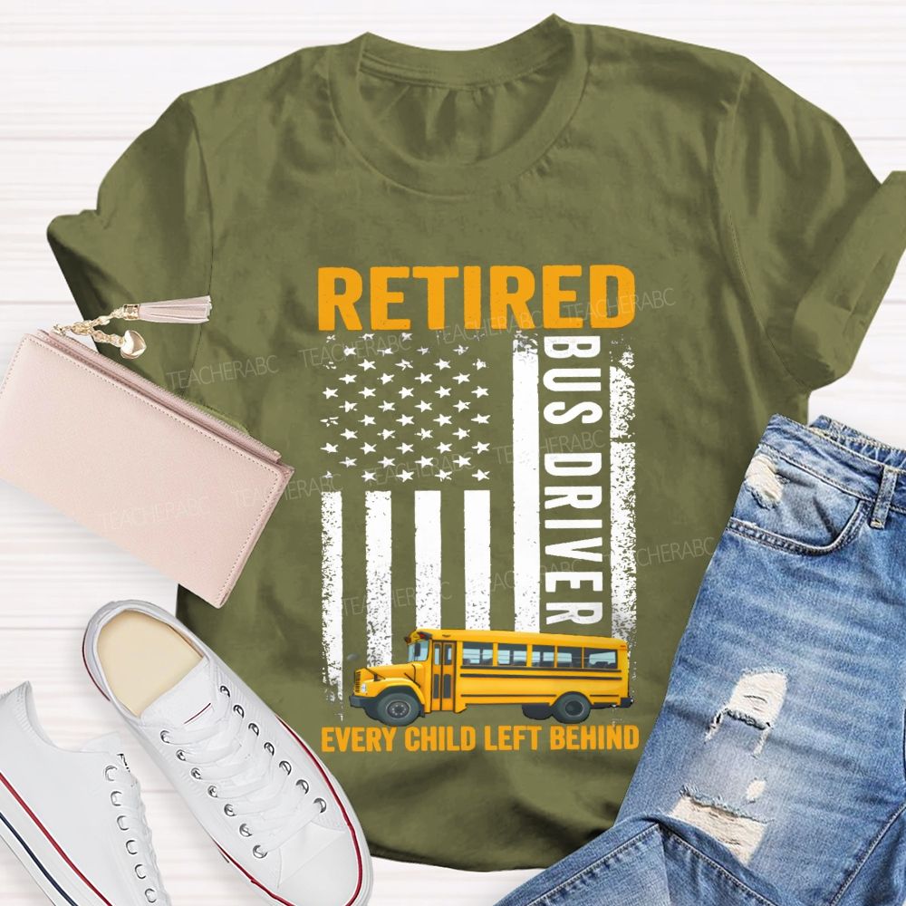 Retired Bus Driver Every Child Left Behind USA Flag Teacher T-shirt