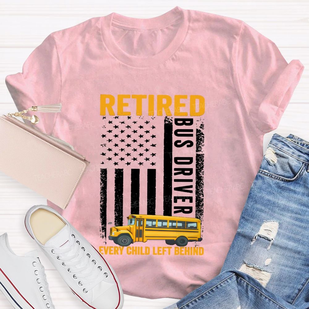 Retired Bus Driver Every Child Left Behind USA Flag Teacher T-shirt