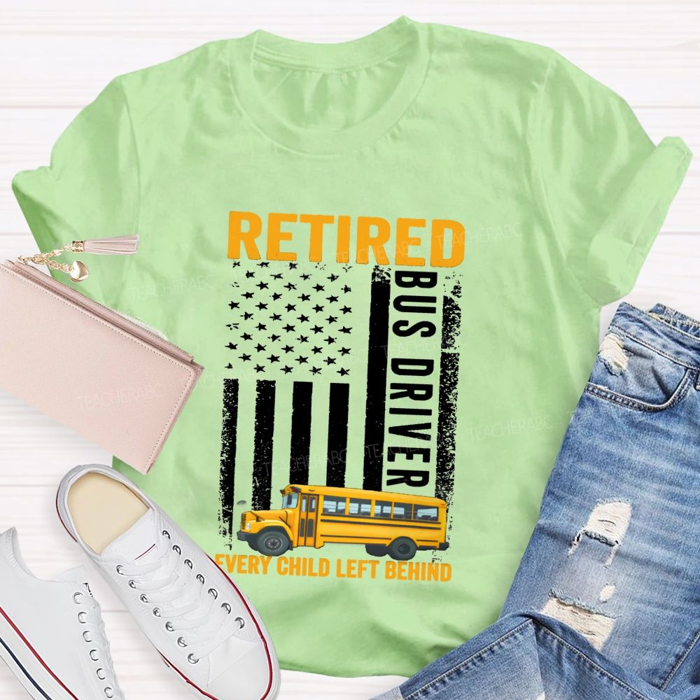 Retired Bus Driver Every Child Left Behind USA Flag Teacher T-shirt