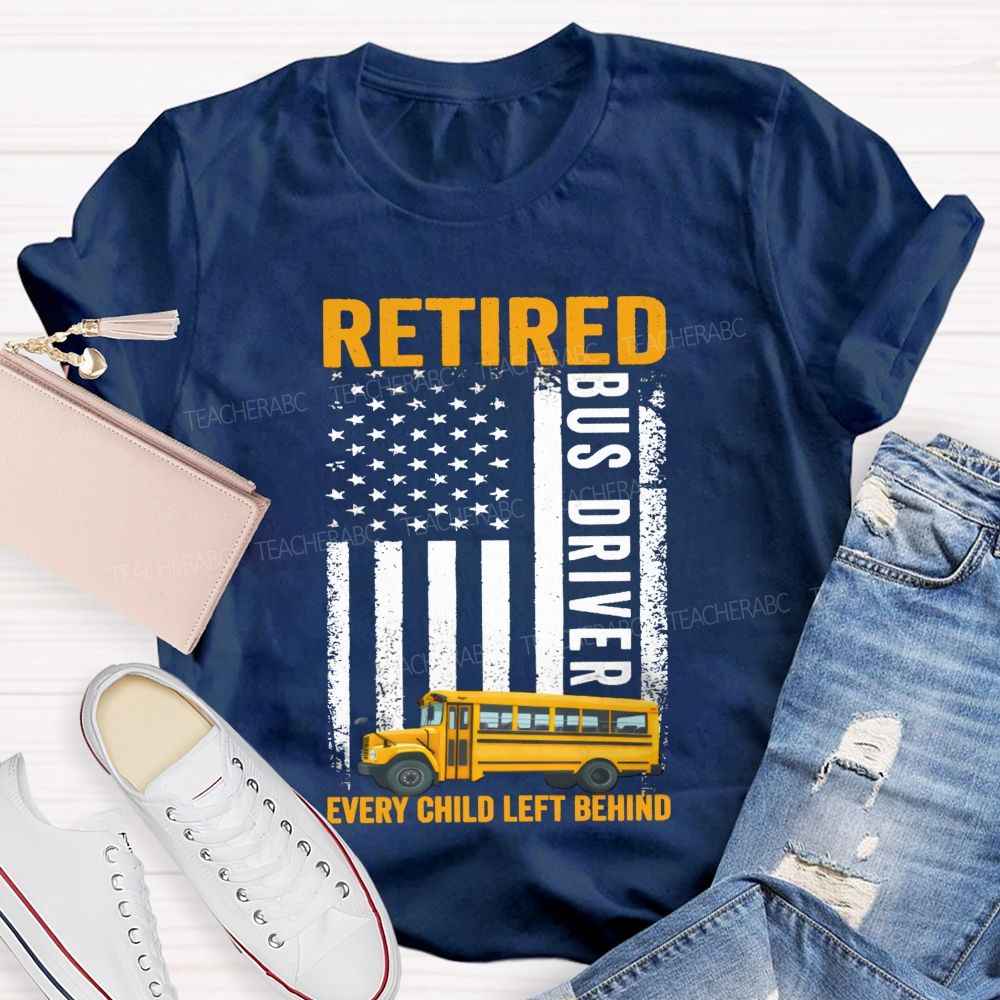 Retired Bus Driver Every Child Left Behind USA Flag Teacher T-shirt