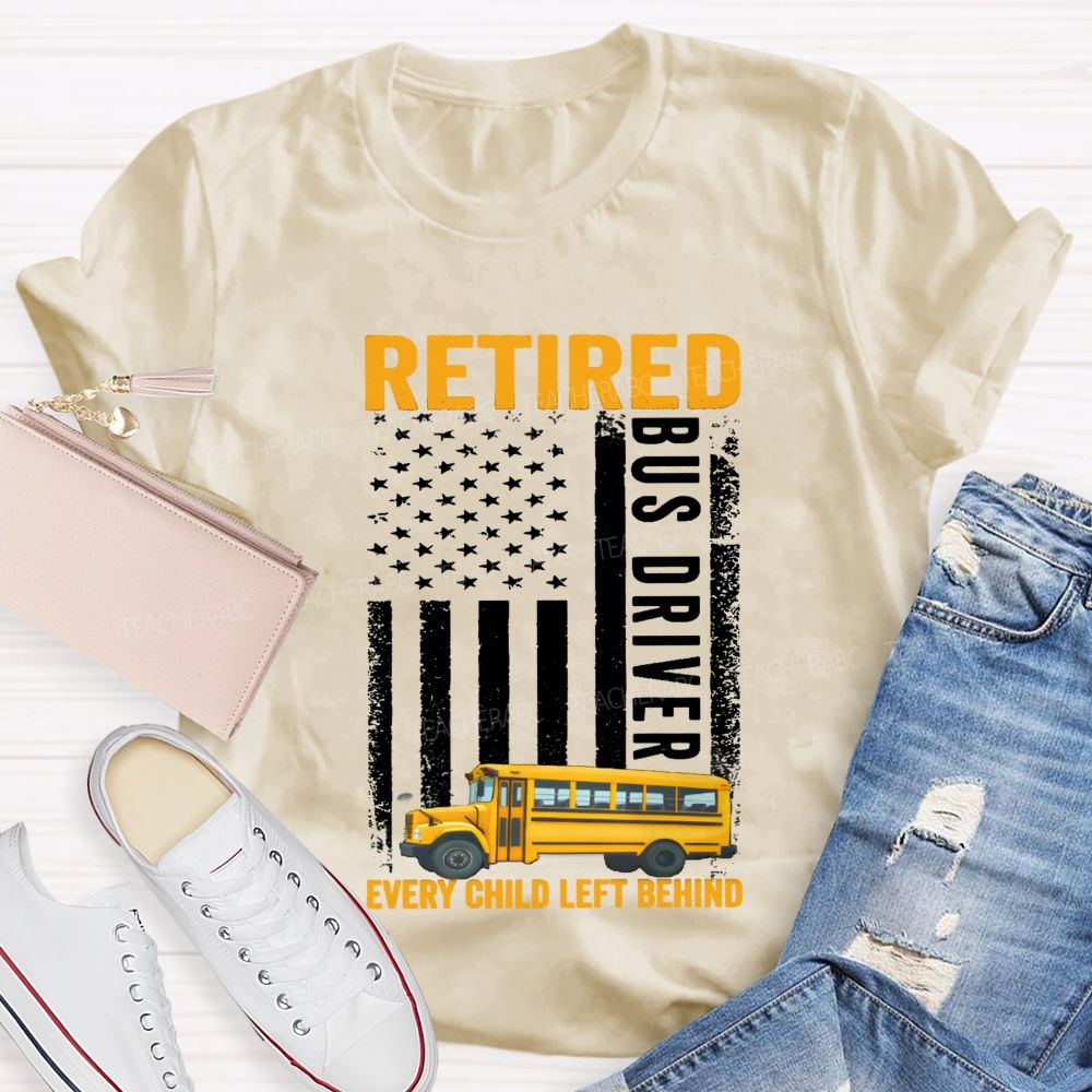 Retired Bus Driver Every Child Left Behind USA Flag Teacher T-shirt