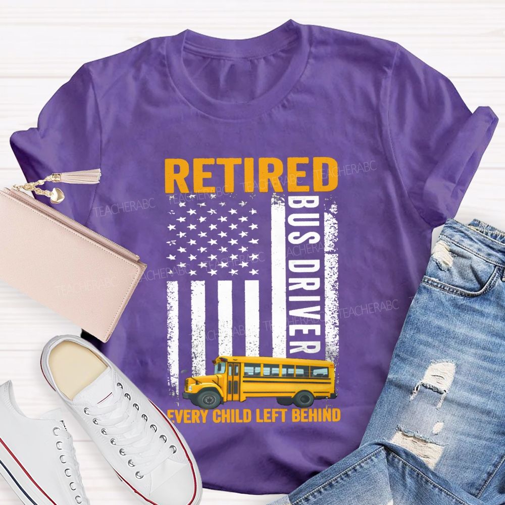 Retired Bus Driver Every Child Left Behind USA Flag Teacher T-shirt