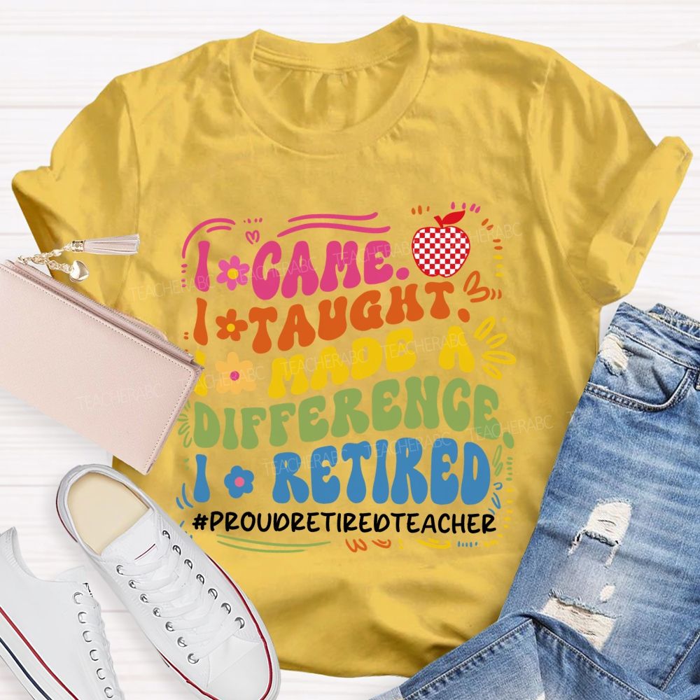 I Came I Taught I Retired Teacher Flower Teacher T-Shirt