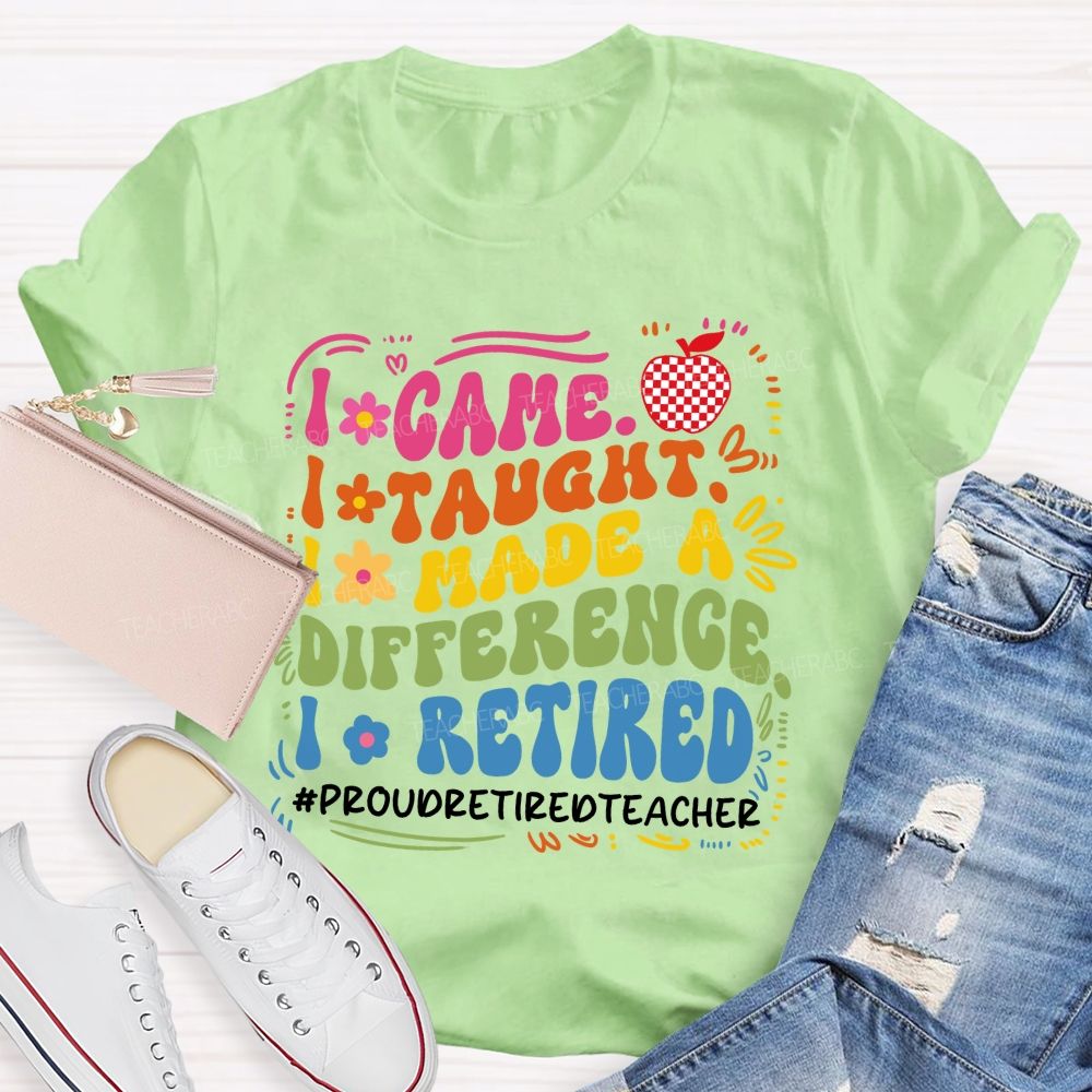 I Came I Taught I Retired Teacher Flower Teacher T-Shirt