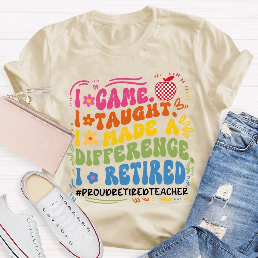I Came I Taught I Retired Teacher Flower Teacher T-Shirt