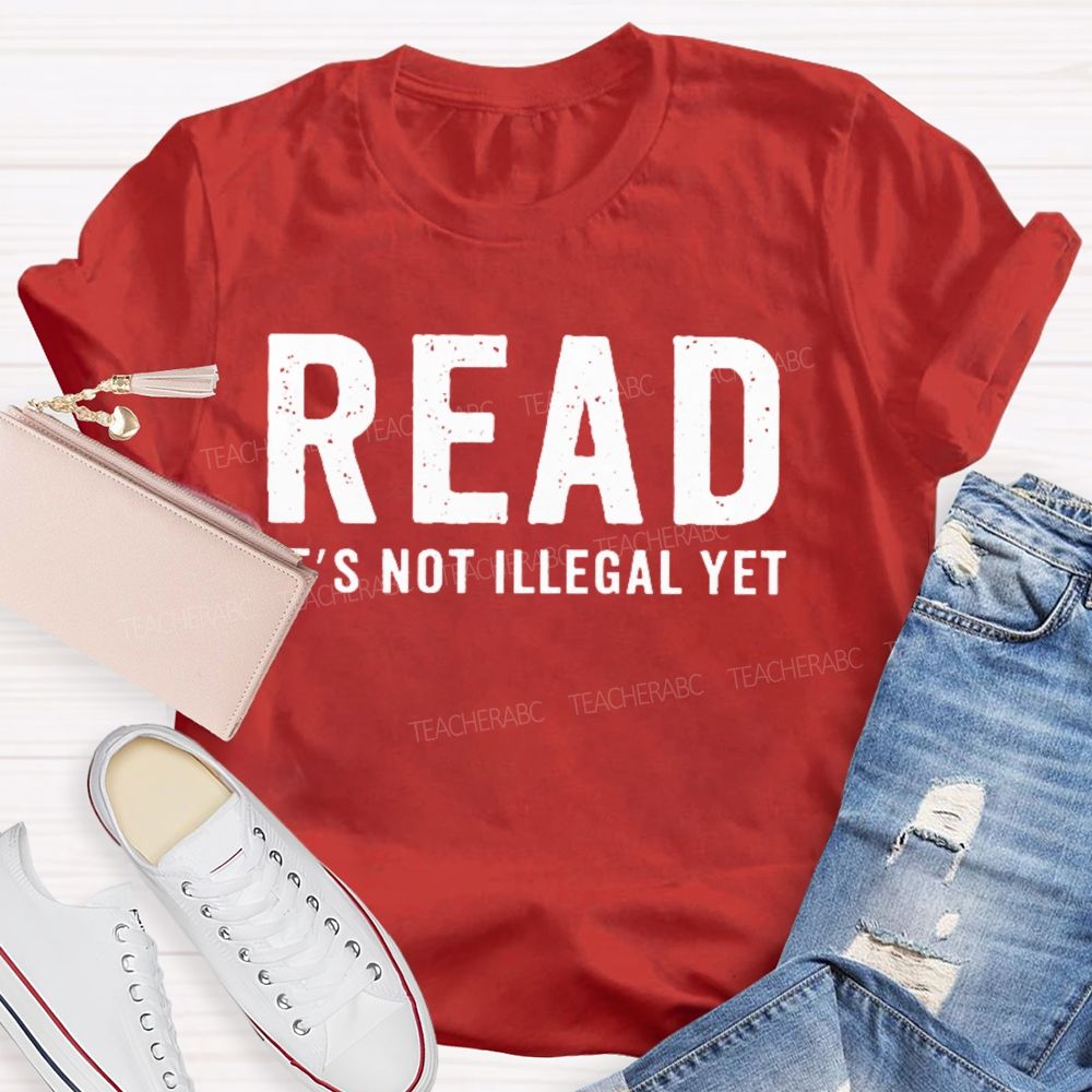 Read It's Not Illegal Yet   Teacher T-shirt